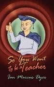 So You Want to Be a Teacher