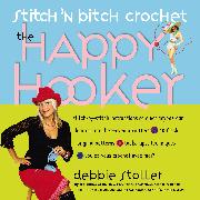 Stitch 'N Bitch Crochet: The Happy Hooker