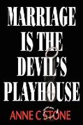 Marriage is the Devil's Playhouse