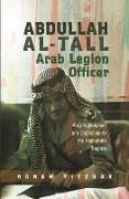 Abdullah Al-Tall - Arab Legion Officer: Arab Nationalism and Opposition to the Hashemite Regime
