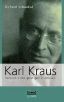 Karl Kraus. Versuch eines geistigen Bildnisses