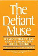 The Defiant Muse: German Feminist Poems from the MIDDL: A Bilingual Anthology