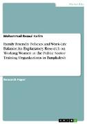 Family Friendly Policies and Work-Life Balance: An Explanatory Research on Working Women in the Public Sector Training Organizations in Bangladesh