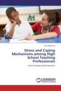 Stress and Coping Mechanisms among High School Teaching Professionals