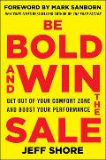 Be Bold and Win the Sale: Get Out of Your Comfort Zone and Boost Your Performance