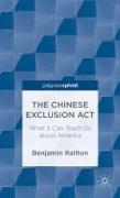 The Chinese Exclusion ACT: What It Can Teach Us about America