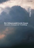 Der Klimawandel in der Kunst: Alternative Strategien der Vermittlung