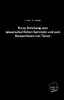 Kurze Anleitung zum wissenschaftlichen Sammeln und zum Konservieren von Tieren