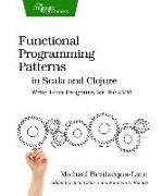 Functional Programming Patterns in Scala and Clojure: Write Lean Programs for the Jvm
