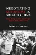 Negotiating Autonomy in Greater China: Hong Kong and Its Sovereign Before and After 1997