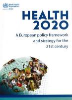 Health 2020: A European Policy Framework and Strategy for the 21st Century