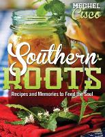 Southern Roots: Recipes and Memories to Feed the Soul