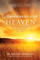 Appointments with Heaven: The True Story of a Country Doctor, His Struggles with Faith and Doubt, and His Healing Encounters with the Hereafter