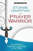 Prayer Warrior: The Power of Praying(r)Your Way to Victory