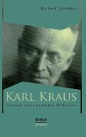 Karl Kraus. Versuch eines geistigen Bildnisses