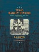 Texas Market Hunting: Stories of Waterfowl, Game Laws, and Outlaws Volume 24