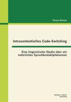 Intrasententielles Code-Switching: Eine linguistische Studie über ein natürliches Sprachkontaktphänomen