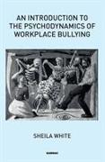 An Introduction to the Psychodynamics of Workplace Bullying