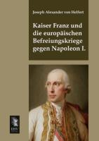 Kaiser Franz und die europäischen Befreiungskriege gegen Napoleon I