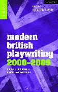 Modern British Playwriting: 2000-2009: Voices, Documents, New Interpretations