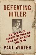Defeating Hitler: Whitehall's Secret Report on Why Hitler Lost the War