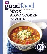 Good Food: More Slow Cooker Favourites Triple-Tested Recipes