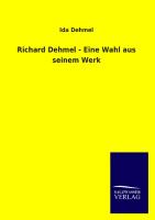 Richard Dehmel - Eine Wahl aus seinem Werk