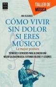 Como Vivir Sin Dolor Si Eres Musico: La Mejor Postura