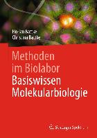 Methoden im Biolabor. Basiswissen Molekularbiologie