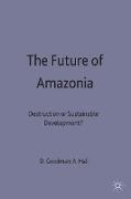 The Future of Amazonia: Destruction or Sustainable Development?