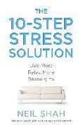 The 10-Step Stress Solution: Live More, Relax More, Reenergize