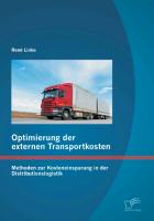 Optimierung der externen Transportkosten: Methoden zur Kosteneinsparung in der Distributionslogistik