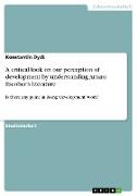 A critical look on our perception of development by understanding Arturo Escobar¿s literature