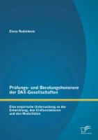 Prüfungs- und Beratungshonorare der DAX-Gesellschaften: Eine empirische Untersuchung zu der Entwicklung, den Einflussfaktoren und den Modalitäten