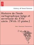 Histoire de l'e´cole cartographique belge et anversoise du XVIe sie`cle. [With 15 plates.]