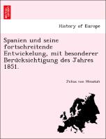 Spanien und seine fortschreitende Entwickelung, mit besonderer Beru¨cksichtigung des Jahres 1851