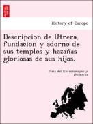 Descripcion de Utrera, fundacion y adorno de sus templos y hazan~as gloriosas de sus hijos