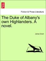The Duke of Albany's own Highlanders. A novel. Vol. II