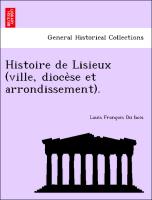 Histoire de Lisieux (ville, dioce`se et arrondissement)