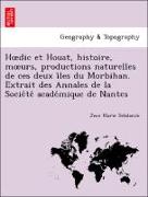 Hoedic et Houat, histoire, moeurs, productions naturelles de ces deux i^les du Morbihan. Extrait des Annales de la Socie´te´ acade´mique de Nantes