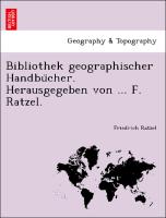 Bibliothek geographischer Handbu¨cher. Herausgegeben von ... F. Ratzel