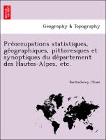 Pre´occupations statistiques, ge´ographiques, pittoresques et synoptiques du de´partement des Hautes-Alpes, etc