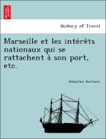 Marseille et les inte´re^ts nationaux qui se rattachent a` son port, etc