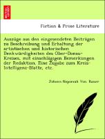 Auszüge aus den eingesendeten Beiträgen zu Beschreibung und Erhaltung der artistischen und historischen Denkwürdigkeiten des Ober-Donau-Kreises, mit einschlägigen Bemerkungen der Redaktion. Eine Zugabe zum Kreis-Intelligenz-Blatte, etc