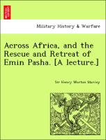 Across Africa, and the Rescue and Retreat of Emin Pasha. [A lecture.]