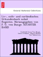 Liv-, esth- und curländisches Urkundenbuch nebst Regesten. Herausgegeben von F. G. von Bunge. SECHSTER BAND