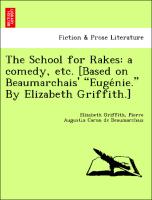 The School for Rakes: a comedy, etc. [Based on Beaumarchais' "Euge´nie." By Elizabeth Griffith.]