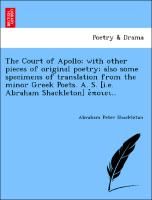 The Court of Apollo, with other pieces of original poetry, also some specimens of translation from the minor Greek Poets. A. S. [i.e. Abraham Shackleton] e¿p¿¿e¿