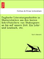 Englische Literaturgeschichte in Musterstu¨cken aus den besten Schriftstellern von Shakespeare an bis auf unsere Zeit. Ein Lehr- und Lesebuch, etc