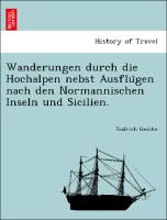 Wanderungen durch die Hochalpen nebst Ausflu¨gen nach den Normannischen Inseln und Sicilien